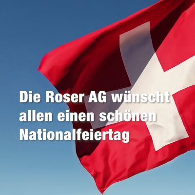 Guten Nationalfeiertag am 1. August wünscht die Roser AG