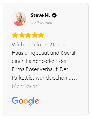5 Sterne Google Bewertung Roser AG Wunderschöner Parkett der Roser AG - 5 Sterne Bewertung Steve H.